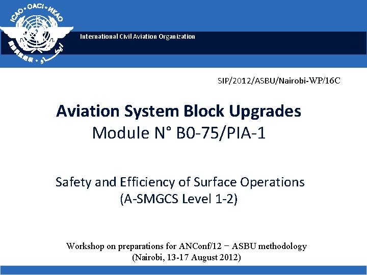 International Civil Aviation Organization SIP/2012/ASBU/Nairobi-WP/16 C Aviation System Block Upgrades Module N° B 0