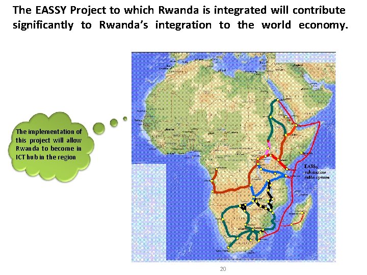 The EASSY Project to which Rwanda is integrated will contribute significantly to Rwanda’s integration