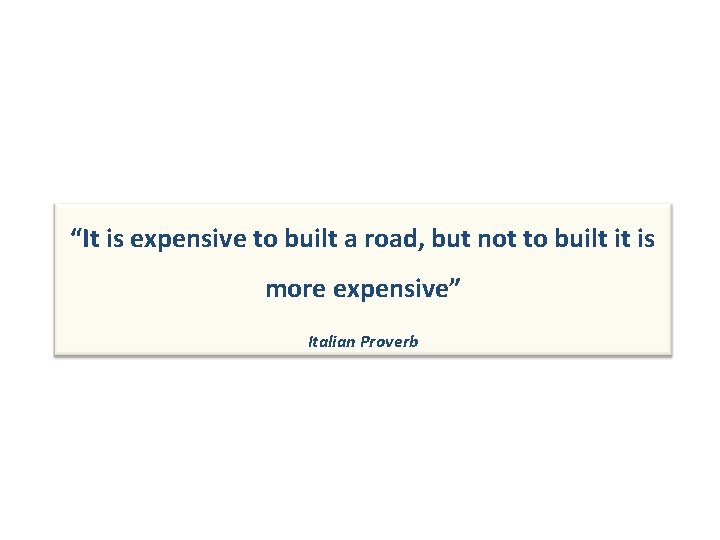 “It is expensive to built a road, but not to built it is more