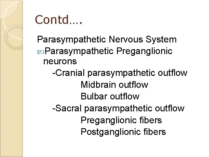 Contd…. Parasympathetic Nervous System Parasympathetic Preganglionic neurons -Cranial parasympathetic outflow Midbrain outflow Bulbar outflow