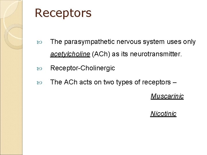 Receptors The parasympathetic nervous system uses only acetylcholine (ACh) as its neurotransmitter. Receptor-Cholinergic The