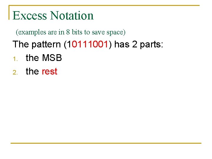 Excess Notation (examples are in 8 bits to save space) The pattern (10111001) has
