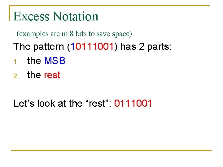 Excess Notation (examples are in 8 bits to save space) The pattern (10111001) has