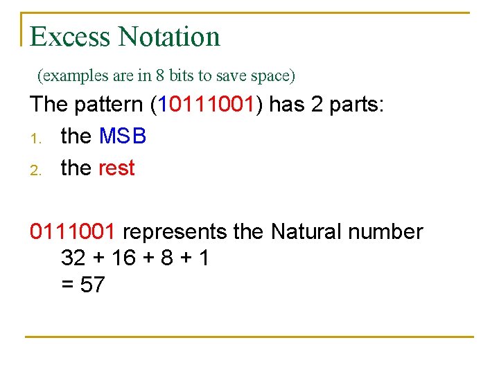 Excess Notation (examples are in 8 bits to save space) The pattern (10111001) has