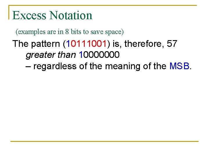 Excess Notation (examples are in 8 bits to save space) The pattern (10111001) is,
