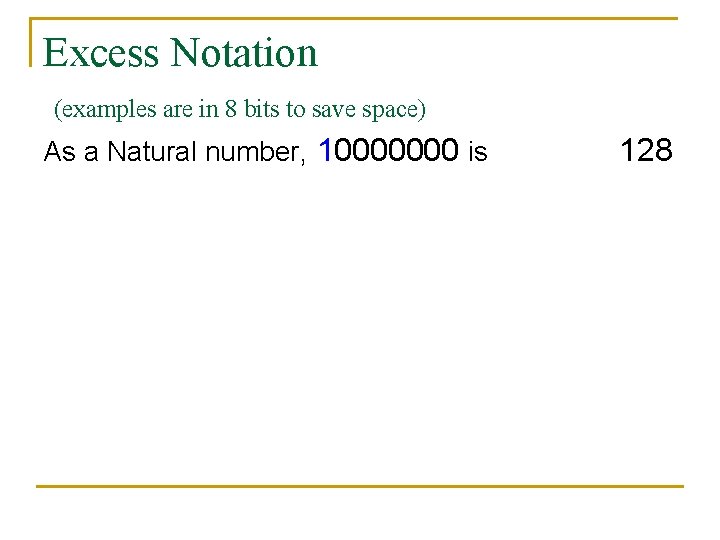 Excess Notation (examples are in 8 bits to save space) As a Natural number,