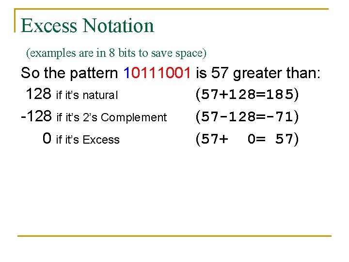 Excess Notation (examples are in 8 bits to save space) So the pattern 10111001