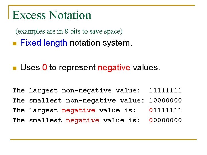 Excess Notation (examples are in 8 bits to save space) n Fixed length notation