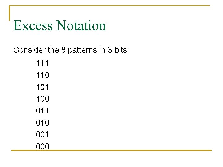 Excess Notation Consider the 8 patterns in 3 bits: 111 110 101 100 011
