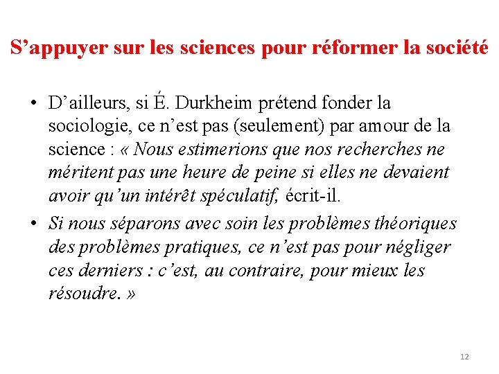 S’appuyer sur les sciences pour réformer la société • D’ailleurs, si É. Durkheim prétend