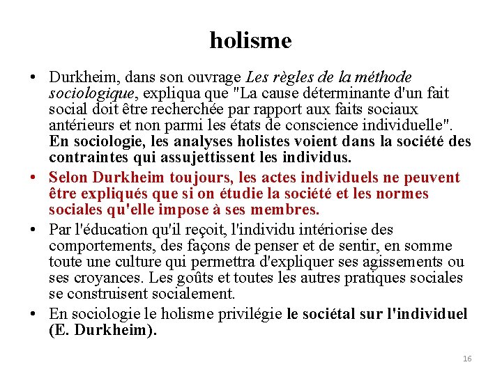 holisme • Durkheim, dans son ouvrage Les règles de la méthode sociologique, expliqua que