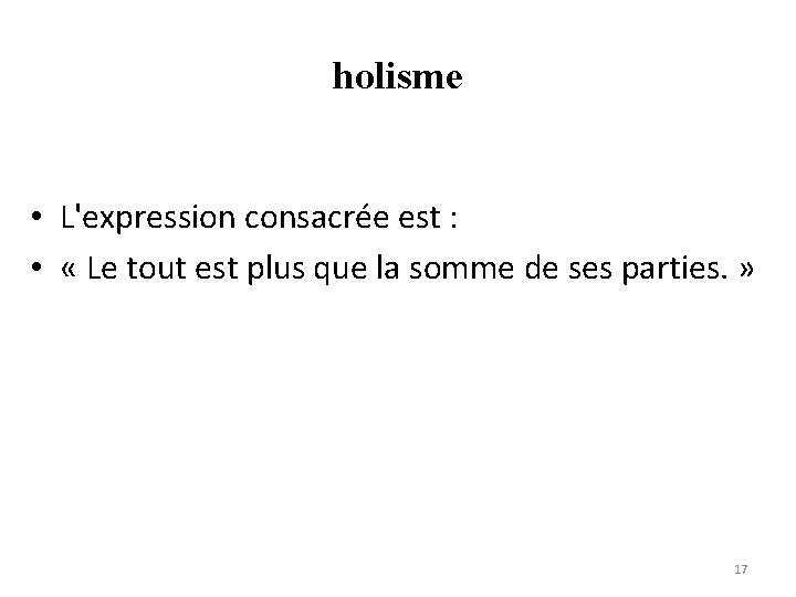 holisme • L'expression consacrée est : • « Le tout est plus que la