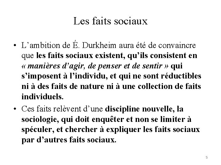 Les faits sociaux • L’ambition de É. Durkheim aura été de convaincre que les