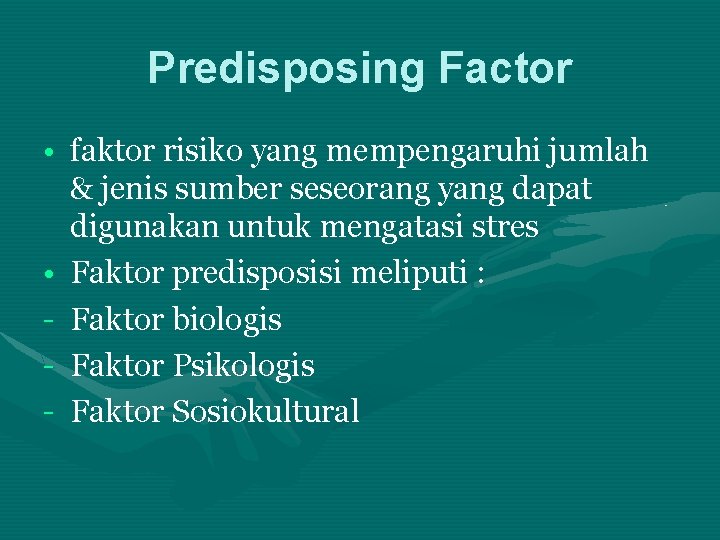 Predisposing Factor • faktor risiko yang mempengaruhi jumlah & jenis sumber seseorang yang dapat