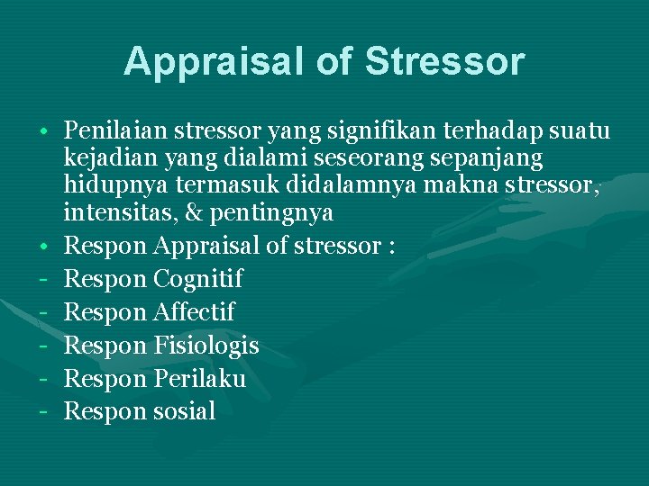 Appraisal of Stressor • Penilaian stressor yang signifikan terhadap suatu kejadian yang dialami seseorang
