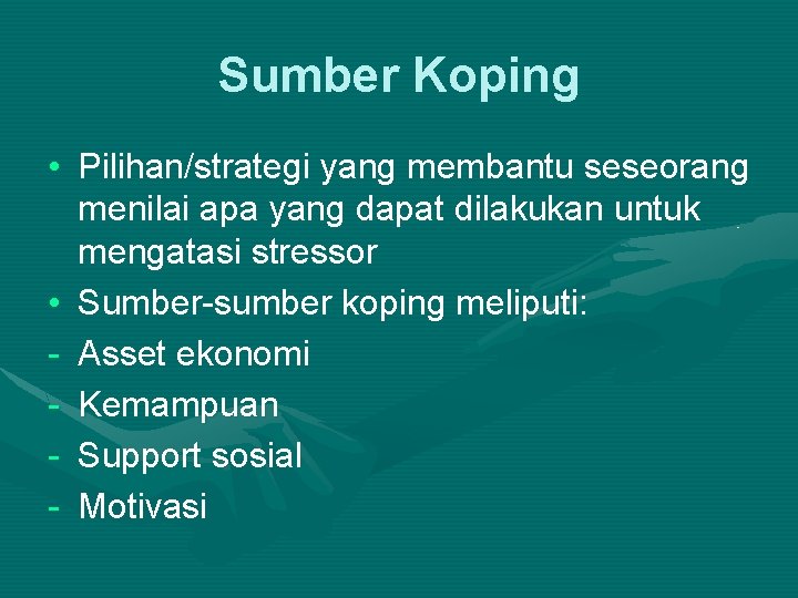 Sumber Koping • Pilihan/strategi yang membantu seseorang menilai apa yang dapat dilakukan untuk mengatasi