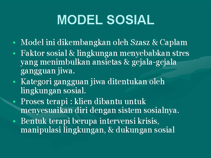 MODEL SOSIAL • Model ini dikembangkan oleh Szasz & Caplam • Faktor sosial &