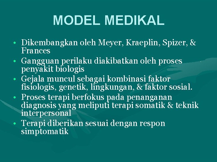 MODEL MEDIKAL • Dikembangkan oleh Meyer, Kraeplin, Spizer, & Frances • Gangguan perilaku diakibatkan