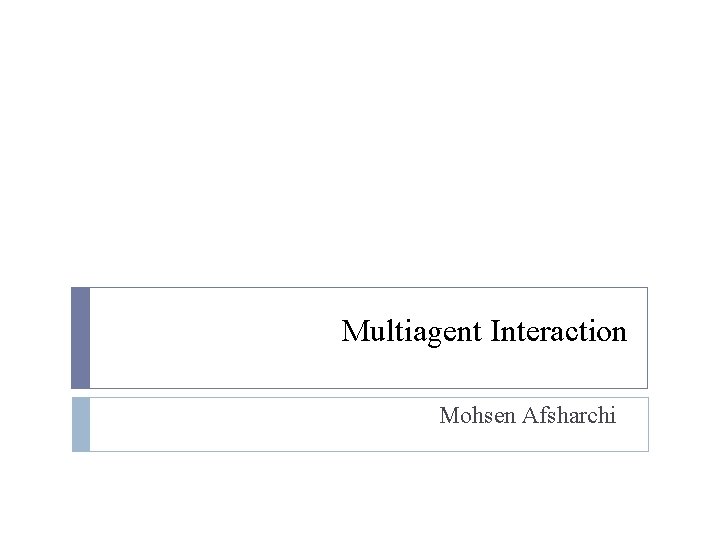 Multiagent Interaction Mohsen Afsharchi 