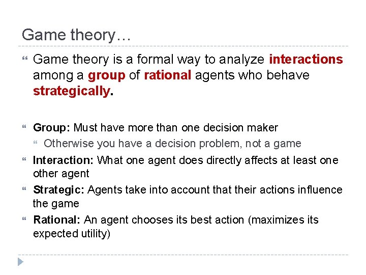 Game theory… Game theory is a formal way to analyze interactions among a group