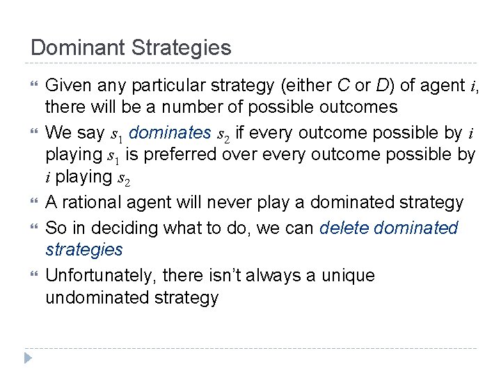 Dominant Strategies Given any particular strategy (either C or D) of agent i, there