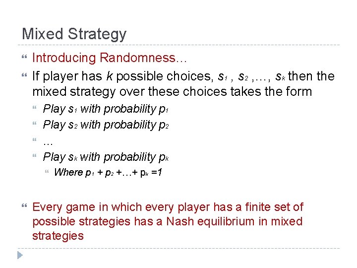 Mixed Strategy Introducing Randomness… If player has k possible choices, s 1 , s