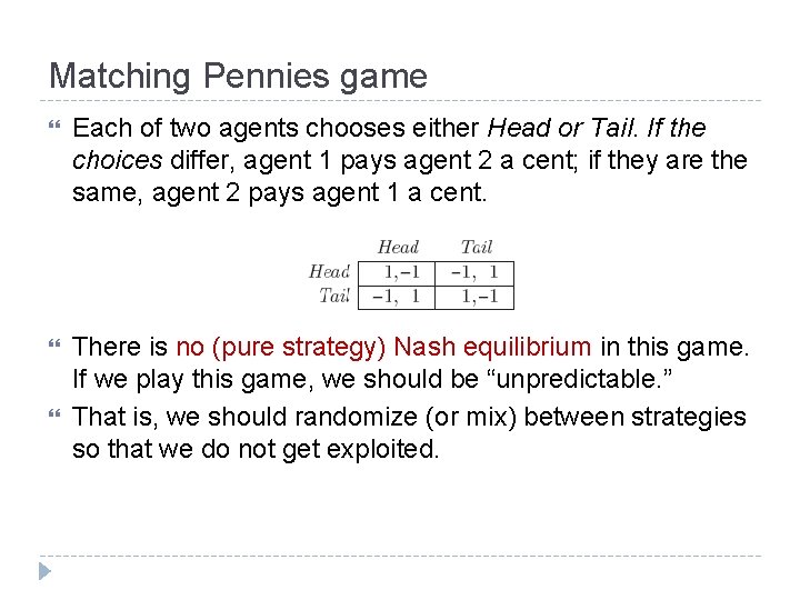 Matching Pennies game Each of two agents chooses either Head or Tail. If the