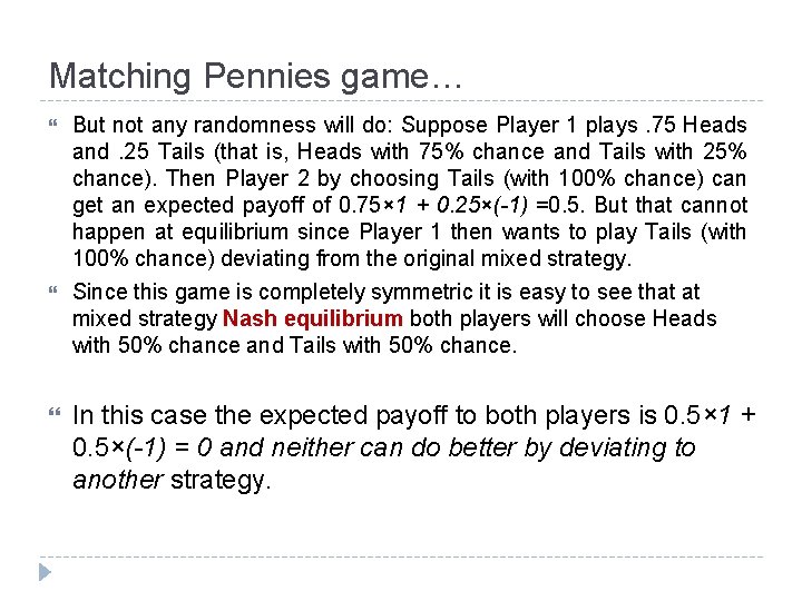 Matching Pennies game… But not any randomness will do: Suppose Player 1 plays. 75