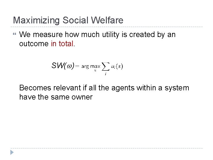 Maximizing Social Welfare We measure how much utility is created by an outcome in