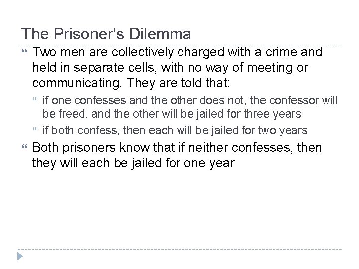 The Prisoner’s Dilemma Two men are collectively charged with a crime and held in