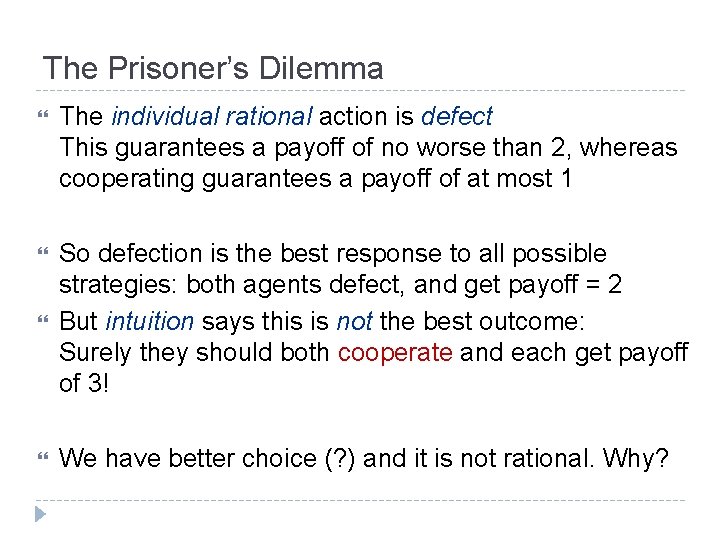 The Prisoner’s Dilemma The individual rational action is defect This guarantees a payoff of