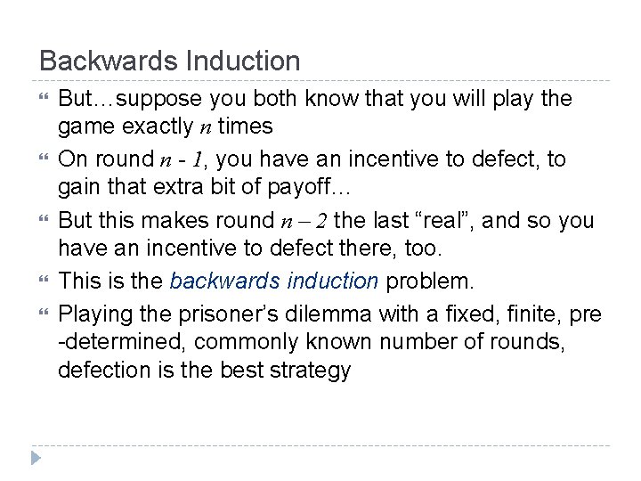 Backwards Induction But…suppose you both know that you will play the game exactly n