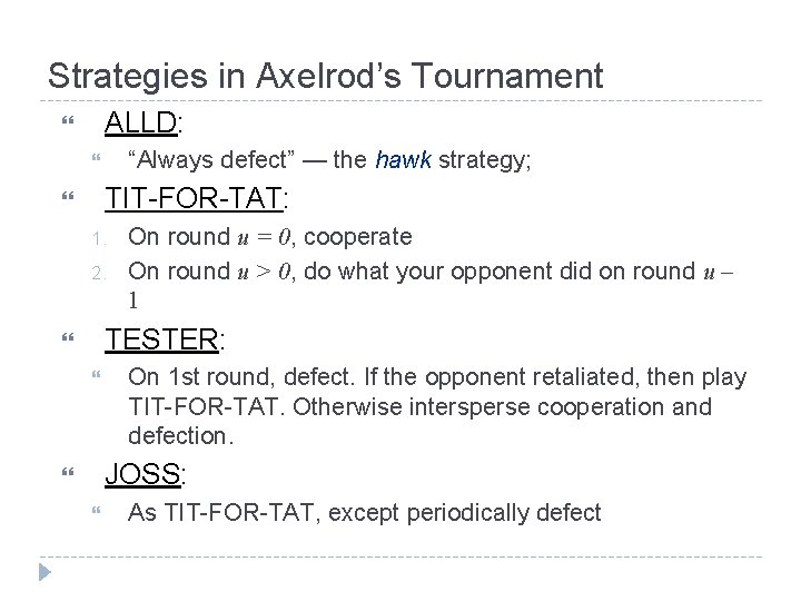 Strategies in Axelrod’s Tournament ALLD: “Always defect” — the hawk strategy; TIT-FOR-TAT: 1. 2.