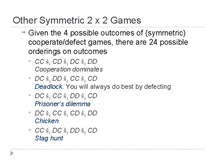 Other Symmetric 2 x 2 Games Given the 4 possible outcomes of (symmetric) cooperate/defect