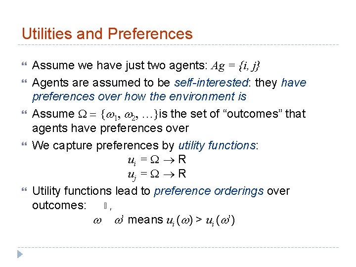 Utilities and Preferences Assume we have just two agents: Ag = {i, j} Agents