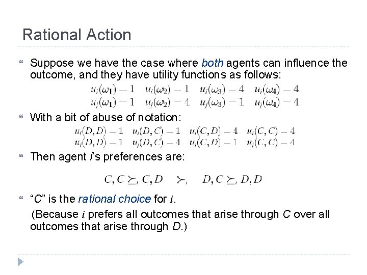 Rational Action Suppose we have the case where both agents can influence the outcome,