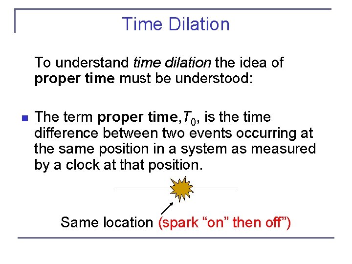 Time Dilation To understand time dilation the idea of proper time must be understood: