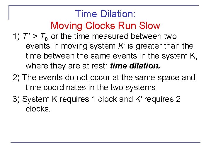 Time Dilation: Moving Clocks Run Slow 1) T ’ > T 0 or the