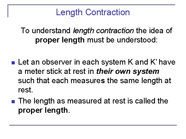 Length Contraction To understand length contraction the idea of proper length must be understood: