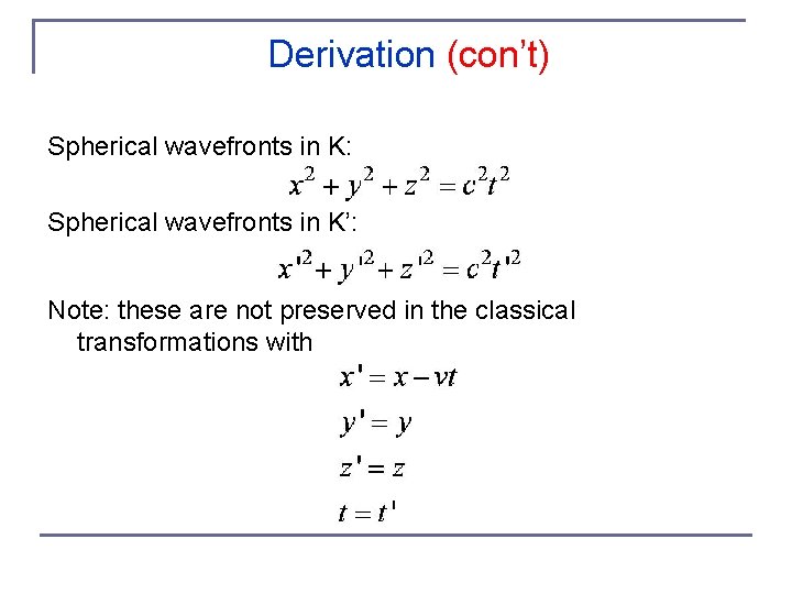 Derivation (con’t) Spherical wavefronts in K: Spherical wavefronts in K’: Note: these are not