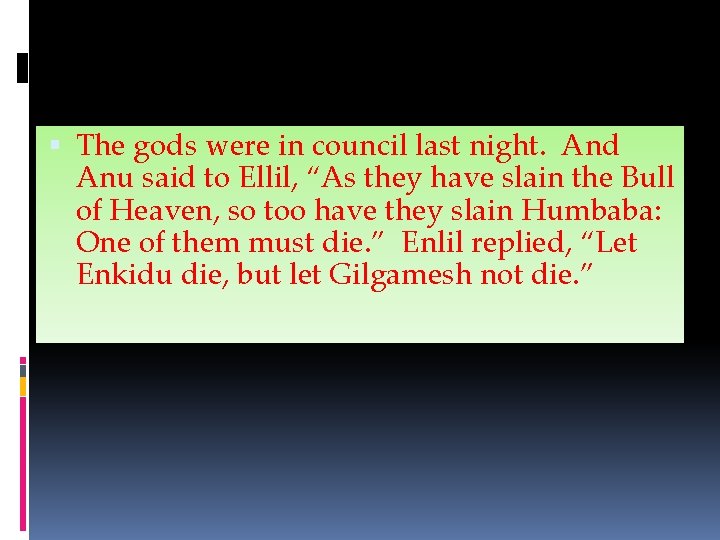  The gods were in council last night. And Anu said to Ellil, “As
