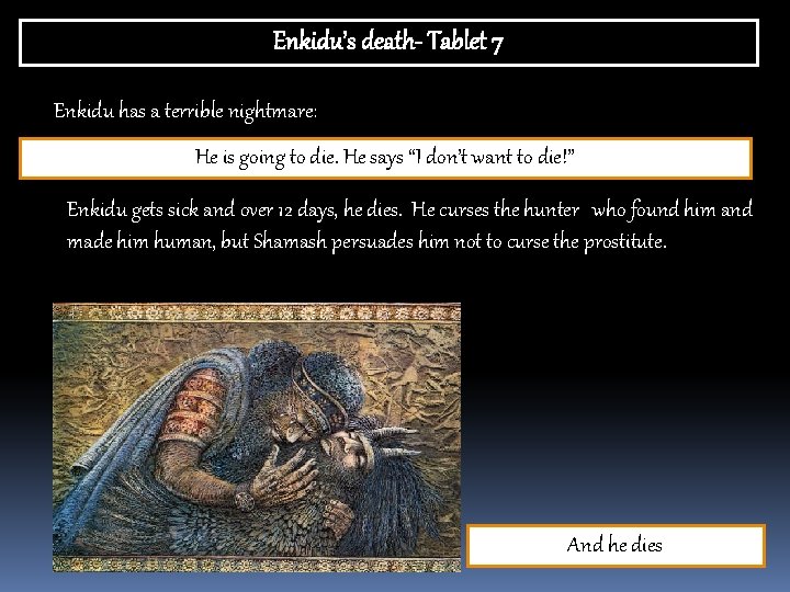 Enkidu’s death- Tablet 7 Enkidu has a terrible nightmare: He is going to die.