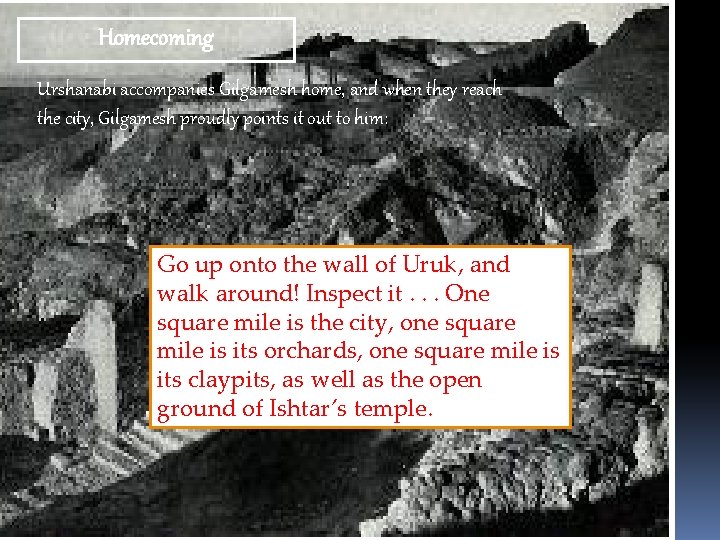 Homecoming Urshanabi accompanies Gilgamesh home, and when they reach the city, Gilgamesh proudly points