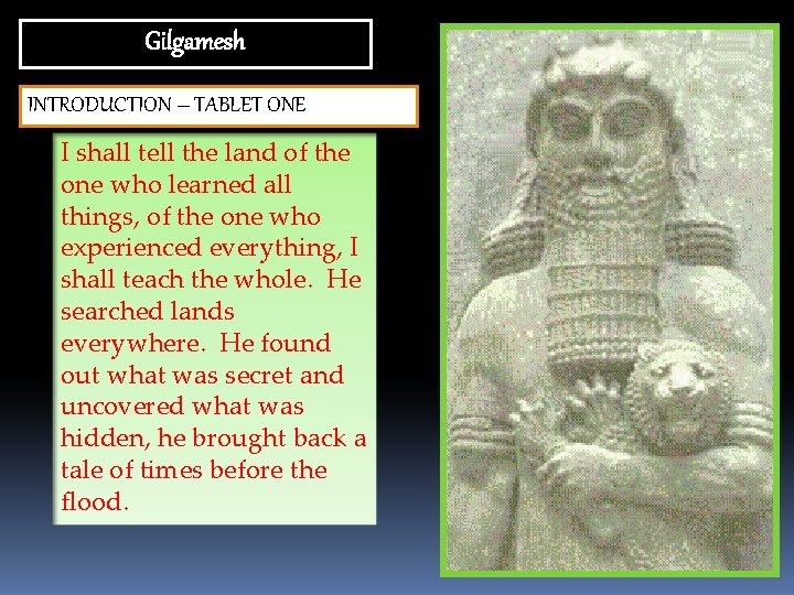Gilgamesh INTRODUCTION – TABLET ONE I shall tell the land of the one who