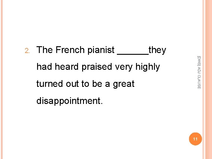 2. The French pianist ______they turned out to be a great [DWS] ADJ CLAUSE