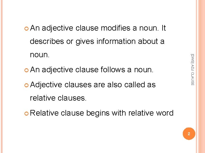  An adjective clause modifies a noun. It describes or gives information about a