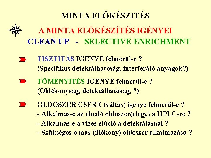 MINTA ELŐKÉSZITÉS A MINTA ELŐKÉSZÍTÉS IGÉNYEI CLEAN UP - SELECTIVE ENRICHMENT TISZTITÁS IGÉNYE felmerül-e