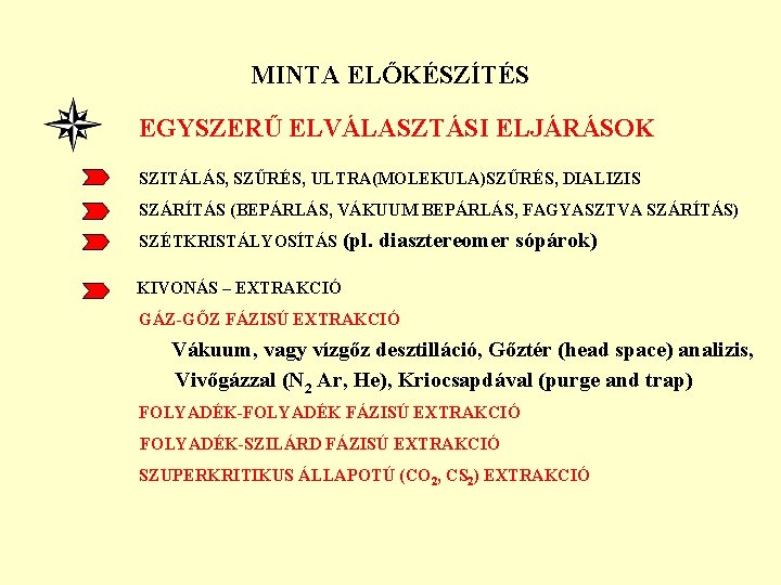 MINTA ELŐKÉSZÍTÉS EGYSZERŰ ELVÁLASZTÁSI ELJÁRÁSOK SZITÁLÁS, SZŰRÉS, ULTRA(MOLEKULA)SZŰRÉS, DIALIZIS SZÁRÍTÁS (BEPÁRLÁS, VÁKUUM BEPÁRLÁS, FAGYASZTVA