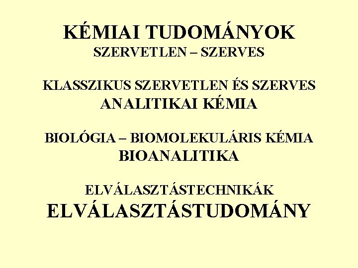 KÉMIAI TUDOMÁNYOK SZERVETLEN – SZERVES KLASSZIKUS SZERVETLEN ÉS SZERVES ANALITIKAI KÉMIA BIOLÓGIA – BIOMOLEKULÁRIS