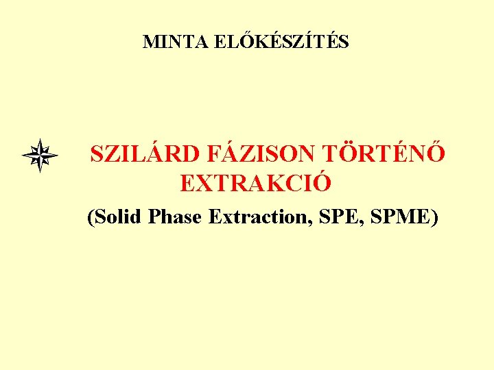 MINTA ELŐKÉSZÍTÉS SZILÁRD FÁZISON TÖRTÉNŐ EXTRAKCIÓ (Solid Phase Extraction, SPE, SPME) 